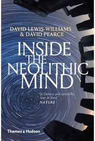 Inside the Neolithic Mind: Consciousness, Cosmos and the Realm of the Gods Consciousness, Cosmos and the Realm of the Gods