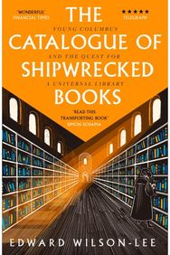 Catalogue of Shipwrecked Books: Young Columbus and the Quest for a Universal Library the Quest for a Universal Library