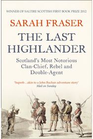 Last Highlander: Scotland’S Most Notorious Clan Chief, Rebel & Double Agent
