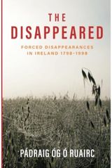 Disappeared: Forced Disappearances in Ireland 1798-1998