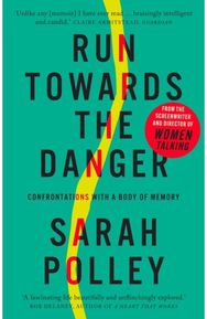 Run Towards The Danger Confrontations with a Body of Memory