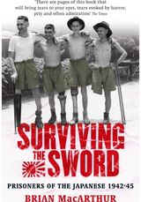 Surviving The Sword: Prisoners of the Japanese 1942-45