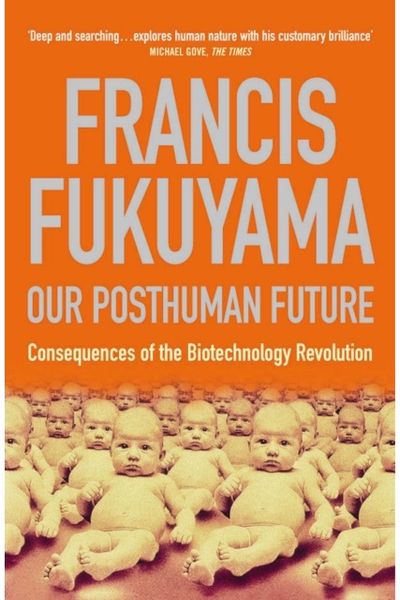 Our Posthuman Future: Consequences of the Biotechnology Revolution