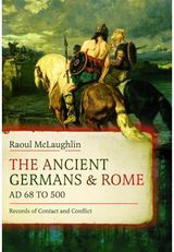 Ancient Germans and Rome, AD 68 to 500: Records of Contact and Conflict