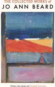 Collected Works of Jo Ann Beard 'The literary
