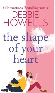 Shape of Your Heart A completely heartbreaking new novel from Debbie Howells