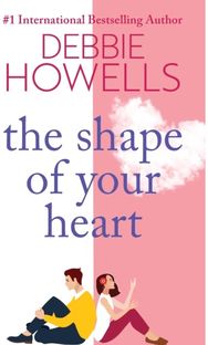 Shape of Your Heart A completely heartbreaking new novel from Debbie Howells