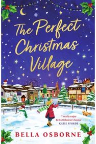 Perfect Christmas Village A warm, feel-good festive treat to curl up with this holiday season