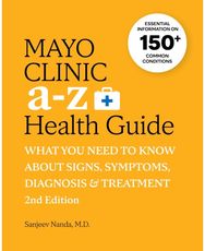 Mayo Clinic A to Z Health Guide, 2nd Edition What you need to know about signs, symptoms, diagnosis and treatment