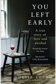 You Left Early: A True Story of Love and Alcohol A True Story of Love and Alcohol