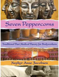 Seven Peppercorns: Traditional Thai Medical Theory For Bodyworkers