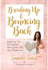 Breaking Up and Bouncing Back: Moving on to Create the Love You Deserve