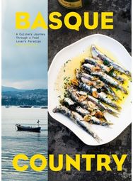 Basque Country: A Culinary Journey Through a Food Lover's Paradise A Culinary Journey Through a Food Lover's Paradise