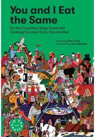 You and I Eat the Same: On the Countless Ways Food and Cooking Connect Us to One Another (MAD Dispatches, Volume 1) Ways Food and Cooking Connect Us to One Another (MAD Dispatches, Volume 1)