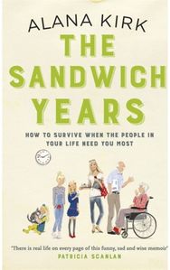 The Sandwich Years: How to survive when the people in your life need you most