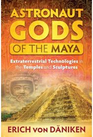Astronaut Gods of the Maya: Extraterrestrial Technologies in the Temples and Sculptures