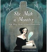 She Made a Monster How Mary Shelley