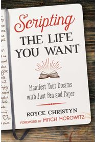 Scripting the Life You Want: Manifest Your Dreams with Just Pen and Paper