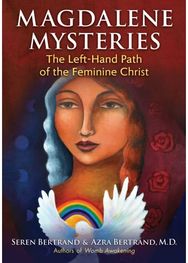 Magdalene Mysteries: The Left-Hand Path of the Feminine Christ