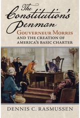 Constitutions Penman: Gouverneur Morris and the Creation of America's Basic Charter