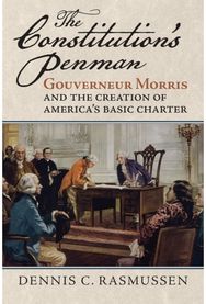 Constitutions Penman: Gouverneur Morris and the Creation of America's Basic Charter