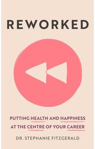 Reworked Putting Health and Happiness at the Centre of Your Career
