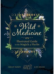 Wild Medicine: An Illustrated Guide to the Magick of Herbs