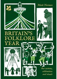 Britain’s Folklore Year: A Seasonal Journey Through Our Customs, Celebrations and Rituals