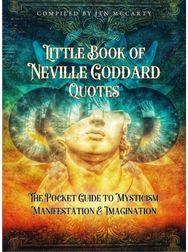 Little Book of Neville Goddard Quotes: The Pocket Guide to Mysticism, Manifestation & Imagination