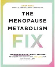 Menopause Metabolism Fix: The Over-40 Woman’s 4-Week Program to Recover Your Strong, Sexy (and Sane) Self in 15 Minutes a Day