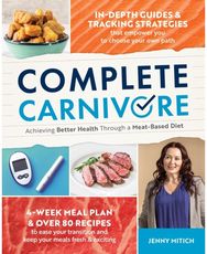 Complete Carnivore: Achieving Better Health Through a Meat-Based Diet