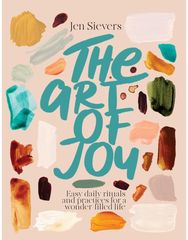 Art of Joy: Easy daily rituals and practices for a wonder-filled life