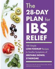 28-Day Plan for IBS Relief: 100 Simple Low-FODMAP Recipes to Soothe Symptoms of Irritable Bowel Syndrome