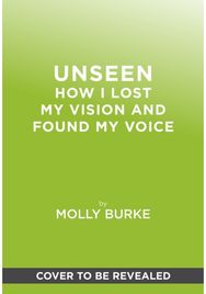 Unseen: How I Lost My Vision but Found My Voice