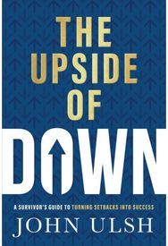 Upside of Down: A Survivor's Guide to Turning Setbacks into Success