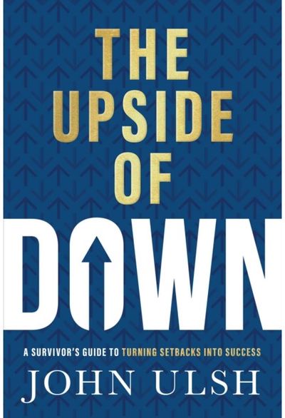 Upside of Down: A Survivor's Guide to Turning Setbacks into Success