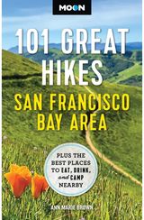 Moon 101 Great Hikes San Francisco Bay Area (7th Edition, Revised): Plus the Best Places to Eat, Drink, and Camp Nearby