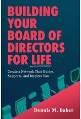 Building Your Board of Directors for Life: Create a Network That Guides, Supports, and Inspires You