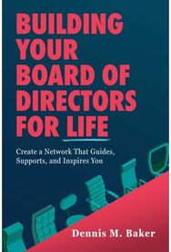 Building Your Board of Directors for Life: Create a Network That Guides, Supports, and Inspires You