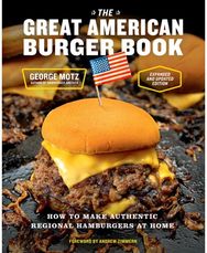 Great American Burger Book (Expanded and Updated Edition): How to Make Authentic Regional Hamburgers at Home Authentic Regional Hamburgers at Home