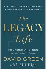 Legacy Life: Leading Your Family to Make a Difference for Eternity