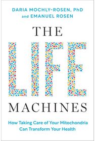 Life Machines: How Taking Care of Your Mitochondria Can Transform Your Health
