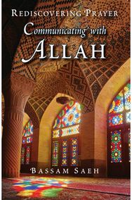Communicating with Allah: Rediscovering Prayer (Salah) Rediscovering Prayer (Salah)