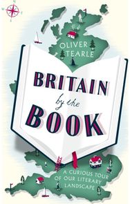 Britain by the Book: A Curious Tour of Our Literary Landscape A Curious Tour of Our Literary Landscape