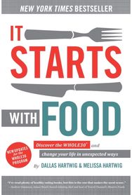 It Starts With Food: Discover the Whole30 and Change Your Life in Unexpected Ways and Change Your Life in Unexpected Ways
