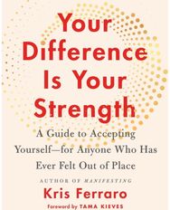 Your Difference Is Your Strength: A Guide to Accepting Yourself—for Anyone Who Has Ever Felt Out of Place Yourself—for Anyone Who Has Ever Felt Out of Place
