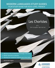 Modern Languages Study Guides: Les choristes: Film Study Guide for AS/A-level French AS/A-level French