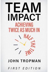 Team Impact: Achieving Twice As Much in Half the Time Achieving Twice as Much in Half the Time