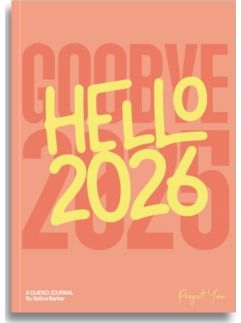Goodbye 2025, Hello 2026: A Guided Journal For Self-Reflection, Mindfulness, Dreaming, Growth, Goal Setting and Planning Your Year in 2026