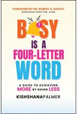 Busy Is a Four-Letter Word: A Guide to Achieving More by Doing Less
